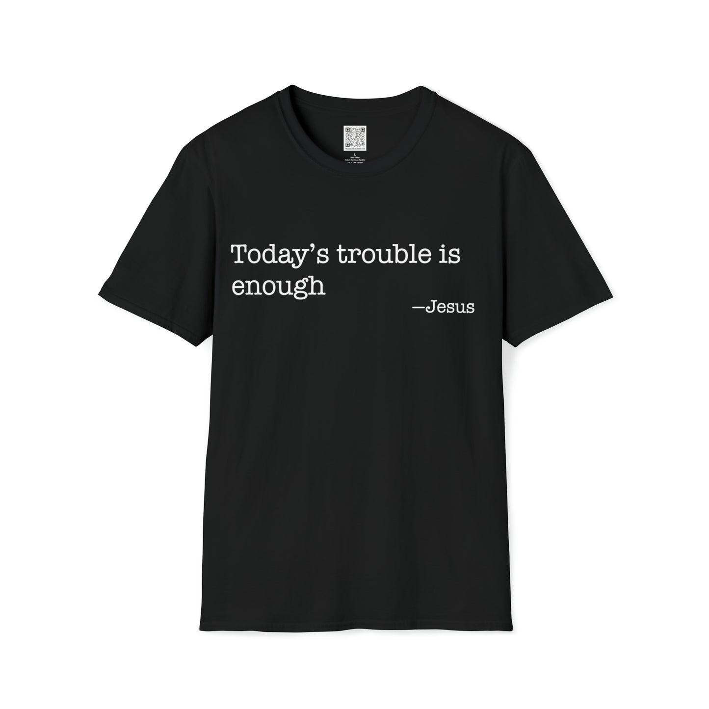 Today's trouble is enough Softstyle T-Shirt